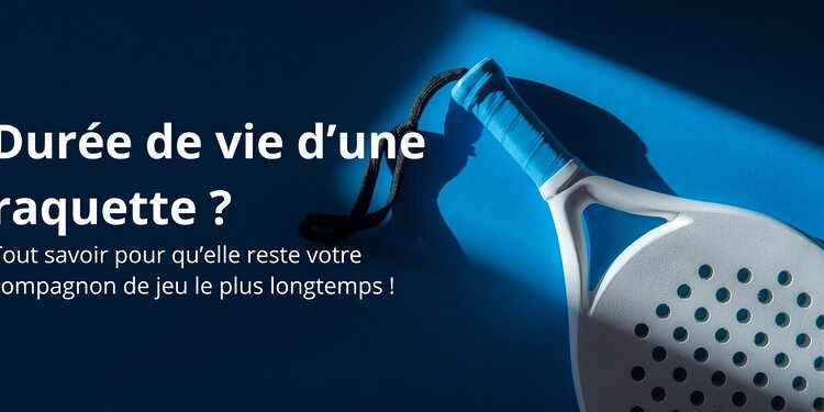 Tout savoir sur la durée de vie d’une raquette de padel